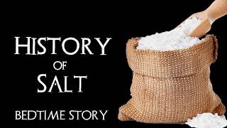 History of Salt - ASMR Bedtime Story, Sleep and Relaxation