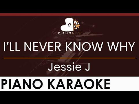 Jessie J – I’LL NEVER KNOW WHY – HIGHER Key (Piano Karaoke Instrumental)