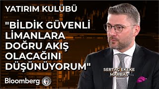 Yatırım Kulübü - "Bildik Güvenli Limanlara Doğru Akış Olacağını Düşünüyorum" | 25 Temmuz 2025