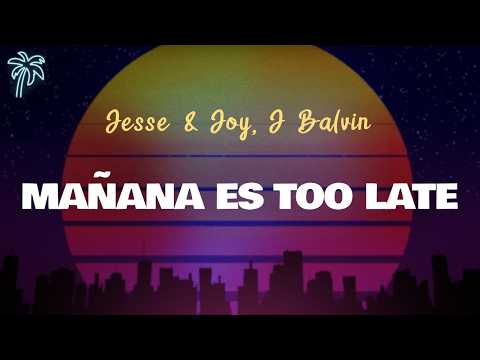 Jesse & Joy, J Balvin - MAÑANA ES TOO LATE (Letra Oficial / Official Lyrics)