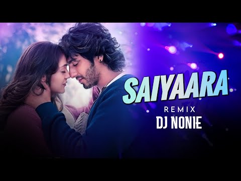Saiyaara | Remix | Dj Nonie | Faheem A | Ahaan Panday, Aneet Padda | Tanishk Bagchi