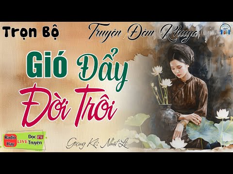 Xúc động nghẹn ngào khi nghe câu truyện: " Gió Đẩy Đời Trôi " | Nghe kể truyện đêm khuya Việt Nam