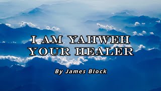 I AM YAHWEH your healer - by James Block