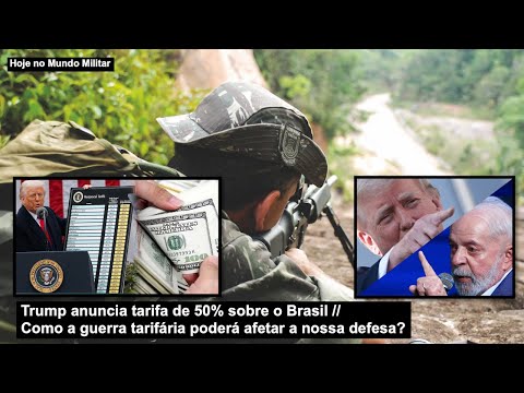 Trump anuncia tarifa de 50% sobre o Brasil – Como a guerra tarifária poderá afetar a nossa defesa?