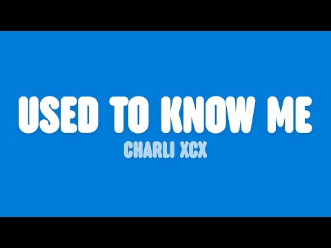 Charli XCX - Used To Know Me (Lyrics)