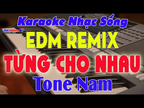 ✔️ Từng Cho Nhau Karaoke Tone Nam EDM Remix Cực Dễ Hát || Beat Đại Nghiệp || Karaoke Đại Nghiệp