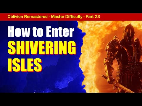 Oblivion Remastered Walkthrough MASTER DIFFICULTY Part 23: How To Open Up Shivering Isles