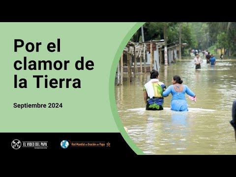 Por el clamor de la Tierra – El Video del Papa 9 – Septiembre 2024