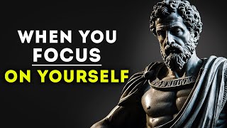 Focus on YOURSELF and See What Happens | Stoicism
