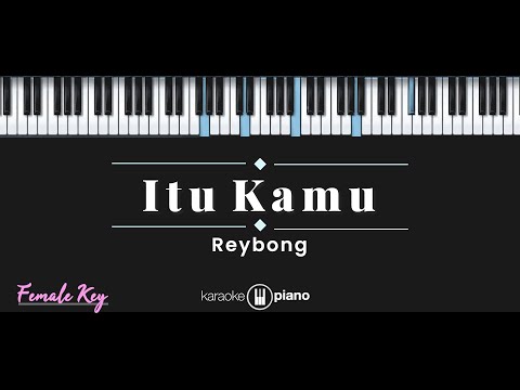 Itu Kamu – Reybong (KARAOKE PIANO – FEMALE KEY)