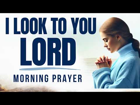 When You Look to Jesus, Everything Changes | Morning Prayer
