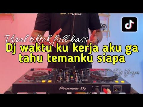 Dj waktu ku kerja aku ga tahu temanku siapa viral tiktok 2025