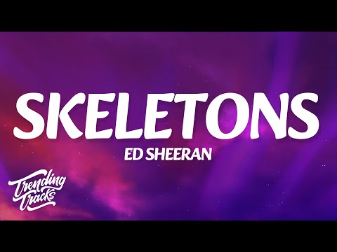 Ed Sheeran - Skeletons (Lyrics)