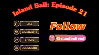 Island Ball: Episode 21