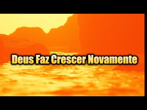 Deus Faz Crescer Novamente