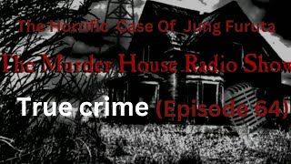 "The Horrific Case Of Janko Furuta"|TRUE CRIME|The Murder House Radio Show|(Episode 64)