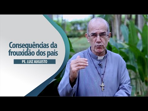 Padre Luiz Augusto: Consequências da frouxidão dos pais