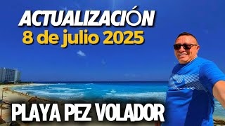 CANCÚN  🏖️  HOY 8 DE JULIO / playa pez volador /  ACTUALIZACIÓN