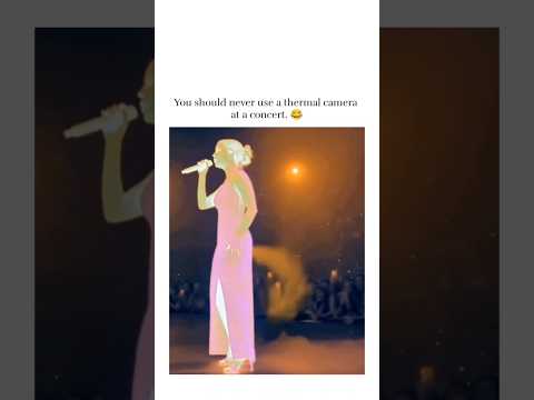 You should never use a thermal camera at a concert.🤣