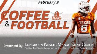 Coffee & Football - February 9 | Latest Texas Football News | Steve Sarkisian | Arch Manning