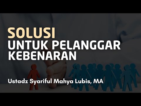 SOLUSI UNTUK PELANGGAR KEBENARAN || Ust. Syariful Mahya Lubis, MA