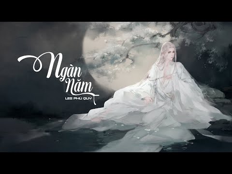 Ngàn Năm - Nhạc Phim Buồn Xuyên Không Cổ Trang Trung Quốc | Lee Phú Quý | Nhạc Hoa Lời Việt