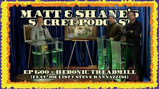 Ep 600 - Hedonic Treadmill (feat. Joe List & Steve Rannazzisi)