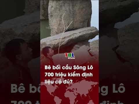 Bê bối cầu Sông Lô: 700 triệu kiểm định liệu có đủ?| TBL