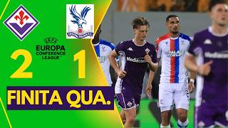 FIORENTINA 2-1 CRYSTAL PALACE || VITTORIA AMARA. TERMINA IL CAMMINO IN CONFERENCE 