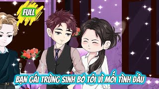 Full Có Kết : Bạn Gái Trùng Sinh Bỏ Tôi Vì Mối Tình Đầu - Tiểu Hạ Sub