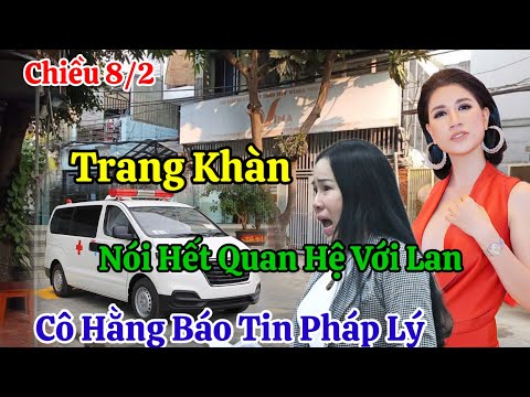 Chiều 8/2 Trang Khàn Tiết Lộ Lý Do Đinh Lan Bị Bế Cô Hằng Trở Lại Thông Báo Pháp Lý