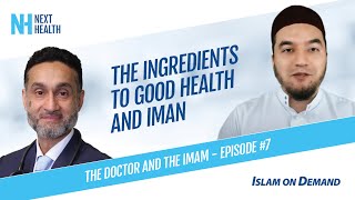 The Ingredients to Good Health and Iman - Dr. Habib and Imam Shuaib Khan (Episode #7
