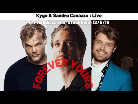 Forever Yours - Avicii Kygo & Sandro Cavazza : Live @ Friends Arena, Stockholm 12/5/19