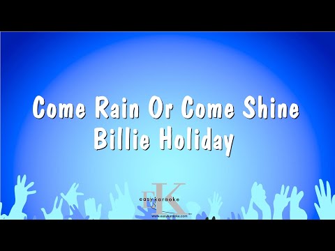Come Rain Or Come Shine – Billie Holiday (Karaoke Version)