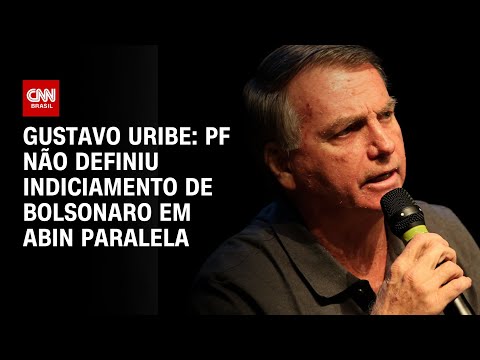 Gustavo Uribe: PF não definiu indiciamento de Bolsonaro em Abin Paralela | BASTIDORES CNN