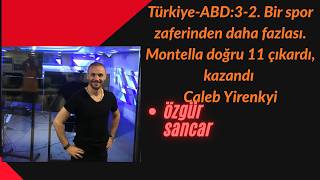 Türkiye-ABD:3-2. Bir spor zaferinden daha fazlası. Montella doğru 11 çıkardı, kazandı