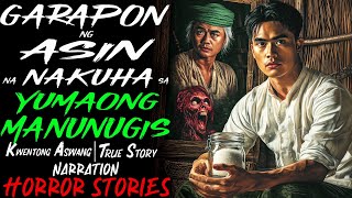 GARAPON NG ASIN NA NAKUHA SA YUMAONG MANUNUGIS | Kwentong Aswang | True Story