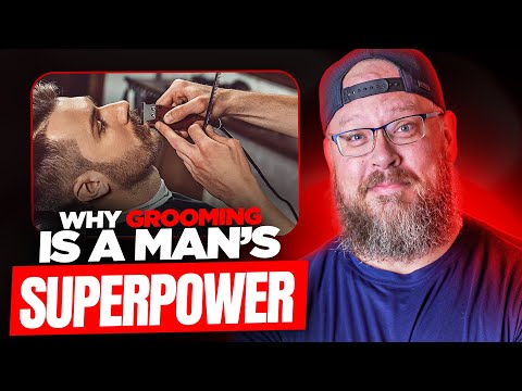 WHY GROOMING IS A MAN’S SUPERPOWER