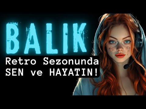Balık Burcu Retrolar Döneminde Sen ve Hayatın!