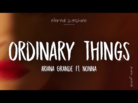 Ariana Grande - ordinary things (Lyrics) Ft. Nonna