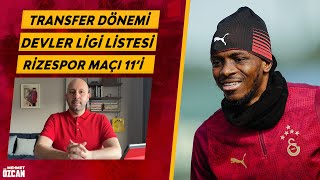 9 dakikada Galatasaray gündemi | Orta saha transferi | Çaykur Rizespor maçı 11’i