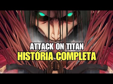 HISTÓRIA DE ATTACK ON TITAN EXPLICADA DO INÍCIO AO FIM! (Resumo total do Anime)
