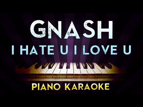 Gnash – i hate u i love u (feat. olivia o’brien) | Higher Key Piano Karaoke Instrumental Lyrics