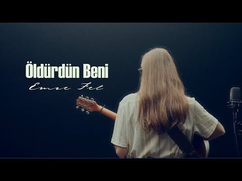 Emre Fel - Öldürdün Beni (Akustik)