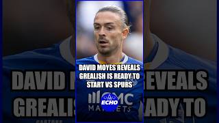 👀 David Moyes reveals that Jack Grealish is ready to START for Everton ahead of Spurs clash 💙