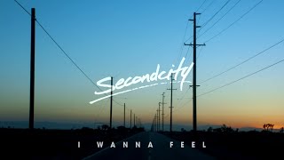Secondcity - I Wanna Feel (Official Video)