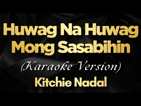 Huwag Na Huwag Mong Sasabihin – Kitchie Nadal (Karaoke HD Version)