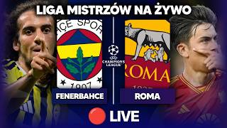 🔴 LIVE: Fenerbahce - Roma | LIGA MISTRZÓW | KOMENTARZ NA ŻYWO