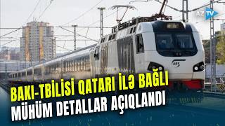 Bakı-Tbilisi qatarı ilə bağlı BU SUALLARA AYDINLIQ GƏTİRİLDİ – RƏSMİ AÇIQLAMA