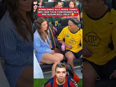 O QUE SERÁ QUE O RONALDINHO TAVA FALANDO PRA ELA? #futebol #football #ronaldinho #mulher